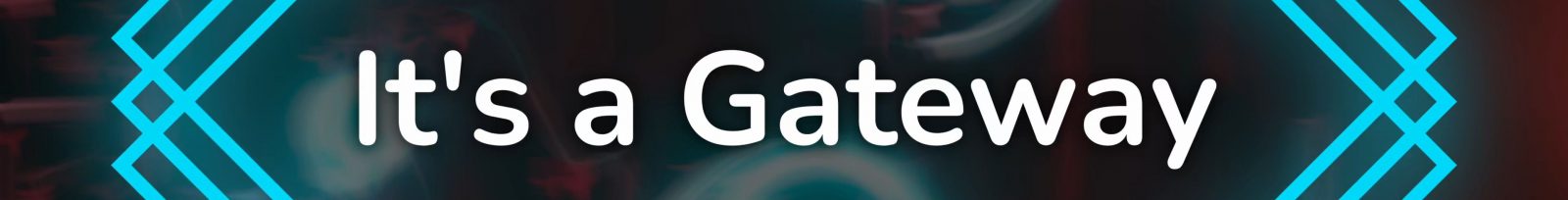 Headline: It´s a Gateway